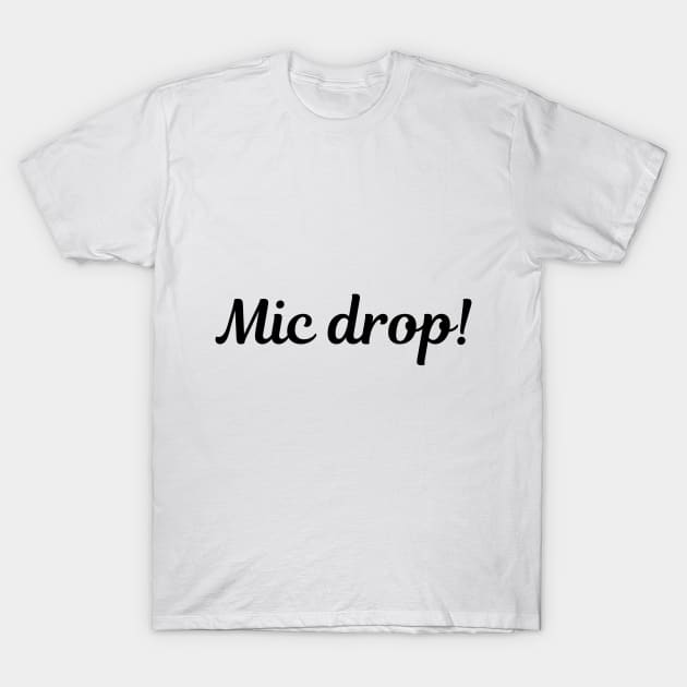 Mic drop! T-Shirt by Kinda Sorta